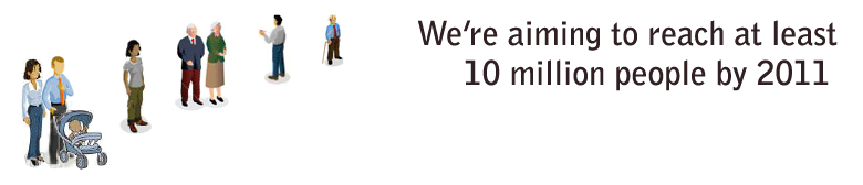 We're aiming to reach 10 million people by 2011